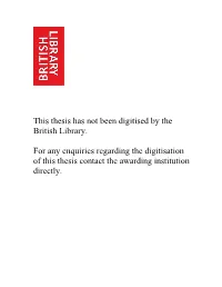 This Thesis Has Not Been Digitised by the British Library. for Any
