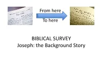 BIBLICAL SURVEY Joseph: the Background Story I Wish Life Had a Rewind Button Our Study of Joseph Starts with the Storyline