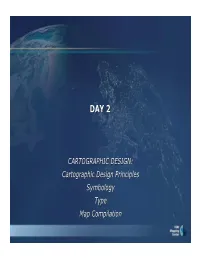 CARTOGRAPHIC DESIGN: Cartographic Design Principles Symbology Type Map Compilation Cartographic Design Principles from the Outset…