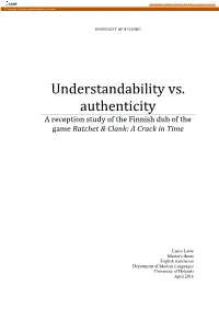 Understandability Vs. Authenticity a Reception Study of the Finnish Dub of the Game Ratchet & Clank: a Crack in Time