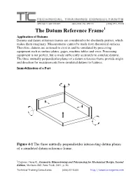 The Datum Reference Frame1 Application of Datums Datums and Datum Reference Frames Are Considered to Be Absolutely Perfect, Which Makes Them Imaginary