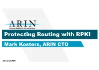 Protecting Routing with RPKI Mark Kosters, ARIN CTO