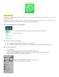 What Is Whatsapp? Whatsapp Is a Mobile Phone Application That Allows Users to Send Messages to Individuals and Groups, As Well As Share Images and Documents