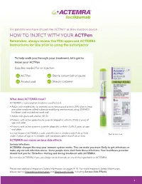 HOW to INJECT with YOUR Actpen Remember, Always Review the FDA-Approved ACTEMRA Instructions for Use Prior to Using the Autoinjector
