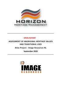 OPEN REPORT ASSESSMENT of ABORIGINAL HERITAGE VALUES and TRADITIONAL USES Atlas Project - Image Resources NL September 2020 ______