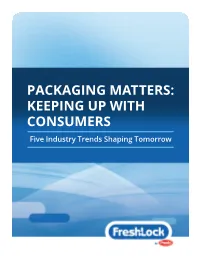 PACKAGING MATTERS: KEEPING up with CONSUMERS Five Industry Trends Shaping Tomorrow INTRODUCTION