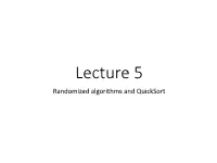 Lecture 5 Randomized Algorithms and Quicksort Announcements • HW2 Is Due Today (11:59Pm PT Wednesday)