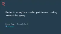 Detect Complex Code Patterns Using Semantic Grep