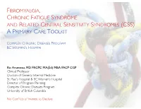 Fibromyalgia, Chronic Fatigue Syndrome and Related Central Sensitivity Syndromes (Css) a Primary Care T Oolkit