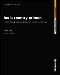 India Country Primer. Bloomberg India’S Steady Recovery to Face an Election Challenge Intelligence