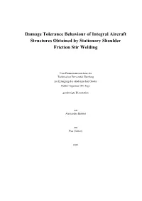 Damage Tolerance Behaviour of Integral Aircraft Structures Obtained by Stationary Shoulder Friction Stir Welding