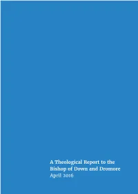 A Theological Report to the Bishop of Down and Dromore April 2016 2 CONTENTS