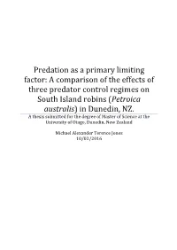 Predation As a Primary Limiting Factor: a Comparison of the Effects of Three Predator Control Regimes on South Island Robins (Petroica Australis) in Dunedin, NZ
