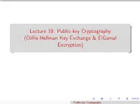 Lecture 19: Public-Key Cryptography (Diffie-Hellman Key Exchange & Elgamal Encryption)