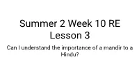Summer 2 Week 10 RE Lesson 3 Can I Understand the Importance of a Mandir to a Hindu? Recap - What Is a Place of Worship?