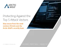Protecting Against the Top 5 Attack Vectors Stay Secure from the Most Common Threats Seen by Arctic Wolf’S Security Team