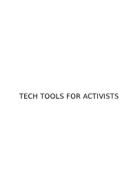 TECH TOOLS for ACTIVISTS Published : 2012-10-04 License : CC-BY T ABLE of CONT ENT S