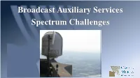 Broadcast Auxiliary Services Spectrum Challenges What Are Broadcast Auxiliary Services? • BAS Is Unique Among FCC Radio Services