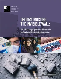 DECONSTRUCTING the INVISIBLE WALL: How Policy Changes by the Trump Administration Are Slowing and Restricting Legal Immigration