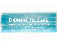 Don Bluth By: Hew Evans, Craig Matola and Danielle Christian MUSM 302: Curatorial Practices - Spring 2018