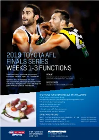 2019 TOYOTA AFL FINALS SERIES WEEKS 1-3 FUNCTIONS the AFL Will Host a Function at Every Match VENUE Throughout the 2019 Toyota AFL Finals Series