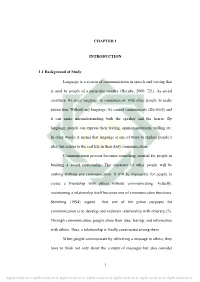 CHAPTER 1 INTRODUCTION 1.1 Background of Study Language Is a System of Communication in Speech and Writing That Is Used by Pe