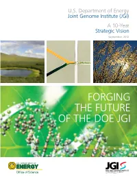 FORGING the FUTURE of the DOE JGI OUR VISION the User Facility Pioneering Functional Genomics to Solve the Most Relevant Bioenergy and Environmental Problems U.S