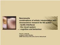 Neuromedia Combinations of Artistic Interpretation with Neuroscience Research for the Public : Tactile Interfaces : the Visual System : Cognition and Behaviour