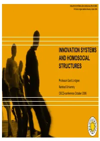 INNOVATION SYSTEMS and HOMOSOCIAL STRUCTURES Prof Gerd Lindgren, Karlstad University, October 2006