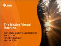 The Maxine Virtual Machine Sun Microsystems Laboratories Ben L