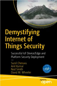 Demystifying Internet of Things Security Successful Iot Device/Edge and Platform Security Deployment — Sunil Cheruvu Anil Kumar Ned Smith David M