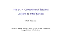 Isye 6416: Computational Statistics Lecture 1: Introduction