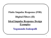 Finite Impulse Response (FIR) Digital Filters (II) Ideal Impulse Response Design Examples Yogananda Isukapalli