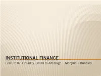 INSTITUTIONAL FINANCE Lecture 07: Liquidity, Limits to Arbitrage – Margins + Bubbles DEBRIEFING - MARGINS
