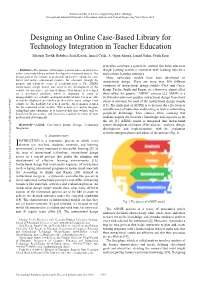 Designing an Online Case-Based Library for Technology Integration in Teacher Education Mustafa Tevfik Hebebci, Sirin Kucuk, Ismail Celik, A