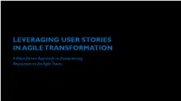 LEVERAGING USER STORIES in AGILE TRANSFORMATION a Value-Driven Approach to Documenting Requirements for Agile Teams