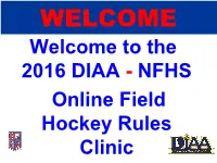 The 2016 DIAA - NFHS Online Field Hockey Rules Clinic Instructions Please Read Through All of the Slides in This Presentation