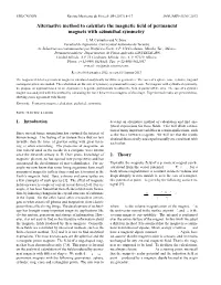 ALTERNATIVE METHOD to CALCULATE the MAGNETIC FIELD of PERMANENT MAGNETS with AZIMUTHAL SYMMETRY 9 1 ~M · Nˆ Φ (~X) = , 2.1