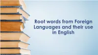 Root Words from Foreign Languages and Their Use in English
