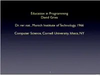 Education in Programming David Gries Dr. Rer. Nat., Munich Institute