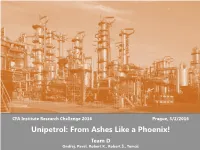 Unipetrol: from Ashes Like a Phoenix! Team D Ondřej, Pavel, Robert K., Robert Š., Tomáš Executive Summary