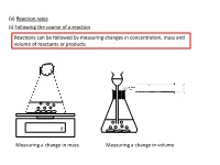 (A) Reaction Rates (I) Following the Course of a Reaction Reactions Can Be Followed by Measuring Changes in Concentration, Mass and Volume of Reactants Or Products