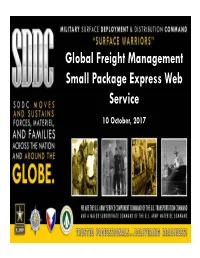 Global Freight Management Small Package Express Web Service 10 October, 2017 MILITARY SURFACE DEPLOYMENT and DISTRIBUTION COMMAND Disclaimer