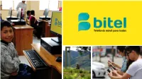 Bitel Is Part of Viettel Group, We Began Pre Operations in Perú in 2011 Short After the Award of the First Concession Band