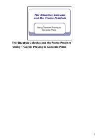 The Situation Calculus and the Frame Problem the Situation Calculus and the Frame Problem •Using Theorem Proving to Generate P