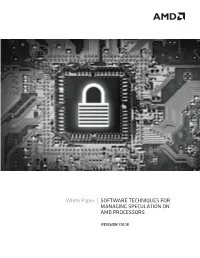 SOFTWARE TECHNIQUES for MANAGING SPECULATION on AMD PROCESSORS 2 to Mitigate the Above Described Variants, There Are a Variety of Possible Techniques Software Can Use