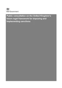 Public Consultation on the United Kingdom’S Future Legal Framework for Imposing and Implementing Sanctions