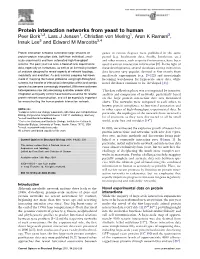 Protein Interaction Networks from Yeast to Human Peer Bork1,2, Lars J Jensen1, Christian Von Mering1, Arun K Ramani3, Insuk Lee3 and Edward M Marcotte3,4