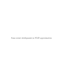 Some Recent Developments in WKB Approximation SOME RECENT DEVELOPMENTS in WKB APPROXIMATION