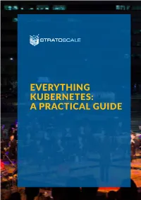 Everything Kubernetes: a Practical Guide Contents